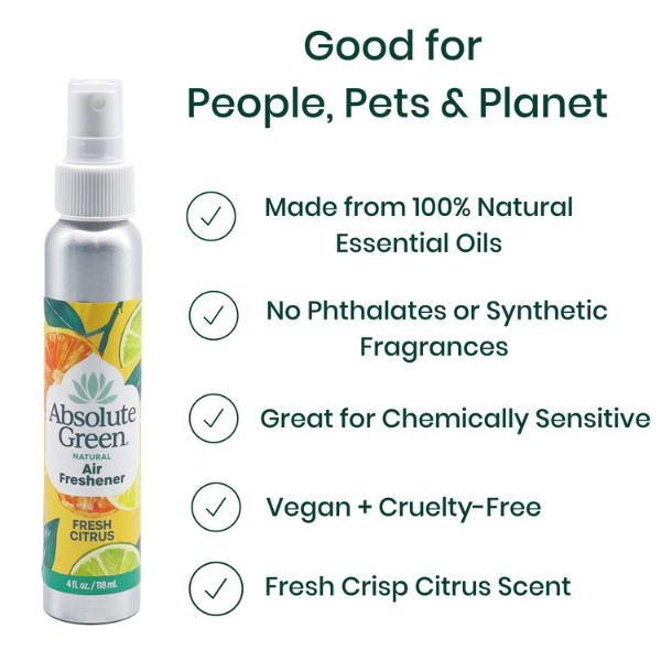 Absolute Green Fresh Citrus Air Freshener is good for people, pets and the planet.  100% natural made with essential oils. No phthalates or toxins, Non-aerosol